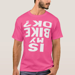 Ist mein Bike Ok Funny Cycling Bmx Bike? T-Shirt