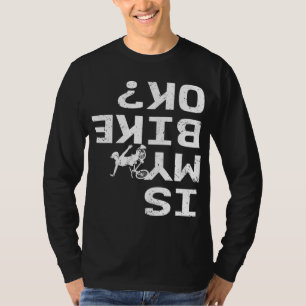 Ist mein Bike Ok Funny Sarcastic BMX Biker Cy? T-Shirt