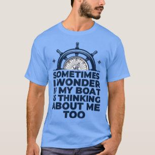 Ist mein Boot, das über mich nachdenkt, zu motoris T-Shirt