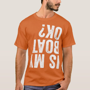 Ist mein Boot in Ordnung? T-Shirt