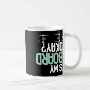 Ist mein Brett okay Skateboarding Skater Lustige V Kaffeetasse