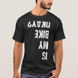 Ist mein Fahrrad in Ordnung Bmx Mountain Dirt Race T-Shirt