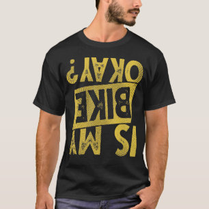 Ist mein Fahrrad in Ordnung? T-Shirt