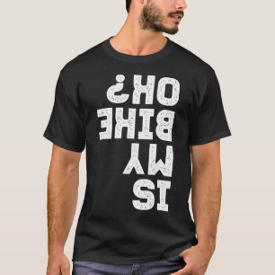 Ist mein Fahrrad OK Biker Funny Auf dem Kopf? T-Shirt