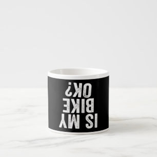 Ist mein Fahrrad ok Lustiges Geschenk für Motorrad Espressotasse