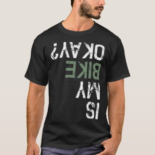 Ist mein Fahrrad okay Bm Mountainbike Radfahren sc T-Shirt