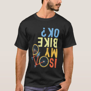Ist mein Fahrrad okay, ein lustiger Radfahrer? T-Shirt