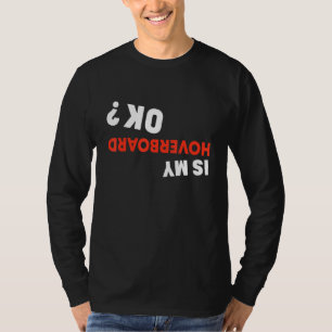 Ist mein Hoverboard Ok Hoverboard Crash? T-Shirt
