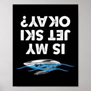 Ist mein Jet-Ski okay - Lustiger Jet-Ski-Fahrer Poster
