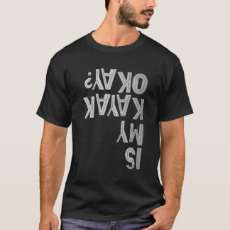 Ist mein Kajak okay Paddling Joke Team Kayaking Ca T-Shirt