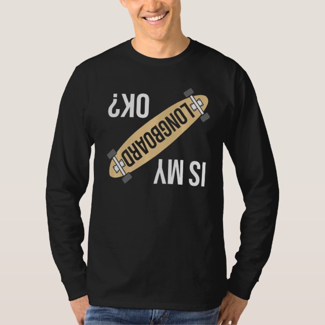 Ist mein Longboard Ok Funny Longboarding Skateboar T-Shirt (Vorderseite)