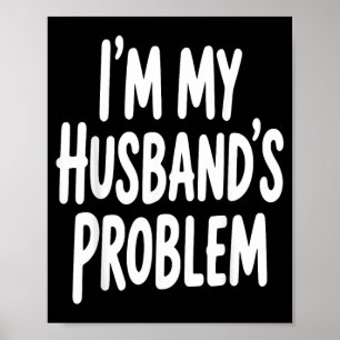 Ist mein Mann Problem Lustige Frau Humor Zitat Poster