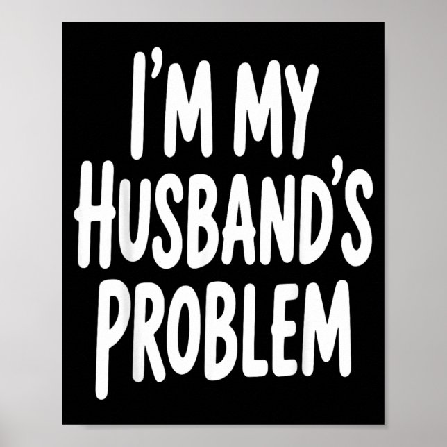 Ist mein Mann Problem Lustige Frau Humor Zitat Poster (Vorne)
