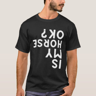 Ist mein Pferd okay kopfüber Tier Sport Pferd Rei T-Shirt