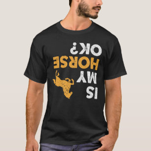 Ist mein Pferd okay? Lustige auf dem Kopf stehende T-Shirt