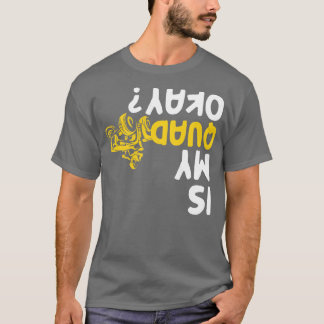Ist mein Quad okay AV Vier-Racer-Biker? T-Shirt