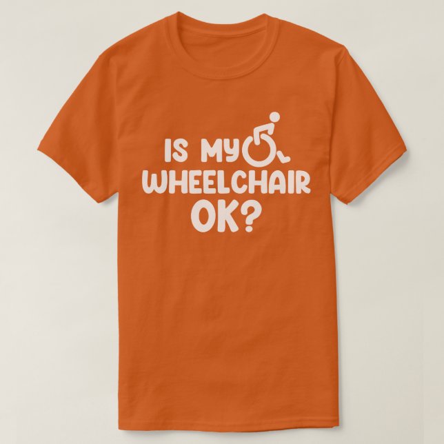 Ist mein Rollstuhl ok? T-Shirt (Design vorne)