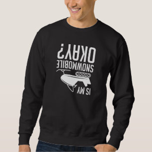 Ist mein Schneemobil okay Sweatshirt