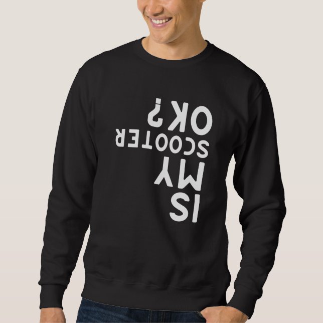 Ist mein Scooter Ok Electric Scooter? Sweatshirt (Vorderseite)