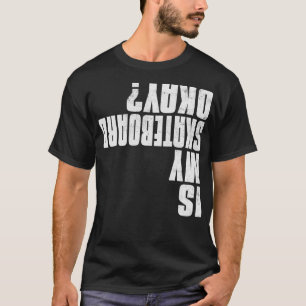 Ist mein Skateboard in Ordnung Funny Skateboarding T-Shirt