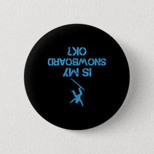 Ist mein Snowboard Ok Funny Gedreht Snowboarden Hu Button