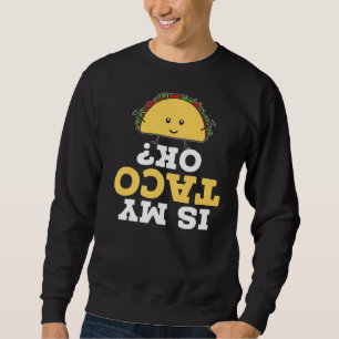 Ist mein Taco Okay Taco essen Nacho Durchschnitt C Sweatshirt