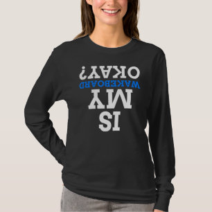Ist mein Wakeboard in Ordnung? T-Shirt
