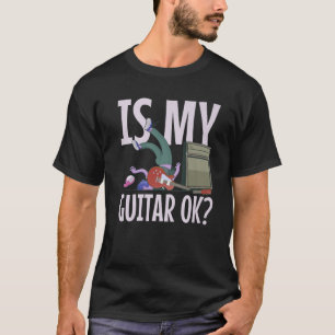Ist meine Gitarre in Ordnung? Funny Electric Gitar T-Shirt