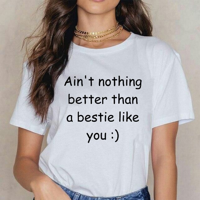 Ist nicht besser als ein Bestie wie du Weiß T-Shirt (Ain't nothing better than a bestie like you white T-Shirt)
