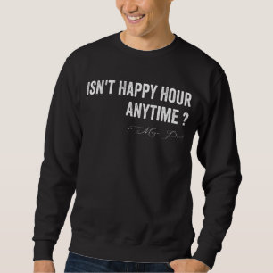 Ist nicht glücklich Stunde immer Mega Pint Trendy Sweatshirt