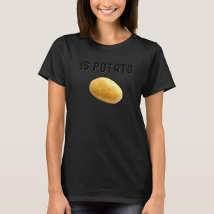Ist Potato im Fernsehen, wie auf spät nachts geseh T-Shirt