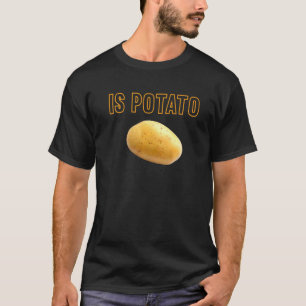 Ist Potato im Fernsehen, wie auf spät nachts geseh T-Shirt