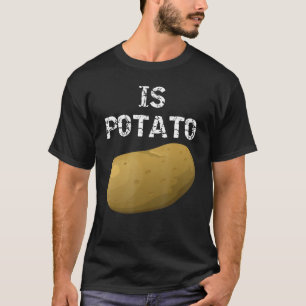 Ist Potato wie bei später Nacht im Fernsehen geseh T-Shirt