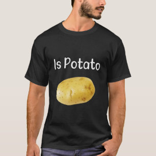 Ist Potato wie bei später Nacht TV gesehen T-Shirt