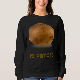 Ist Potato, wie es am späten Abend im Fernsehen ge Sweatshirt