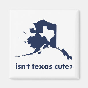 Ist Texas im Vergleich zu Alaska nicht Niedlich? Magnet