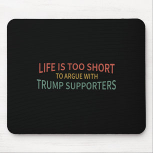 ist zu Kurz, um mit Trump-Unterstützern zu streite Mousepad