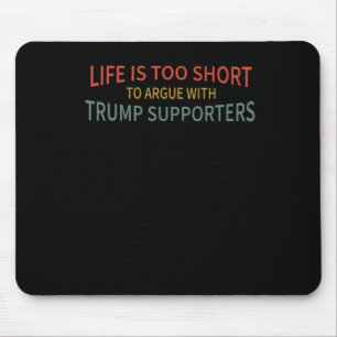ist zu Kurz, um mit Trump-Unterstützern zu streite Mousepad