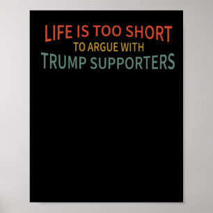 ist zu Kurz, um mit Trump-Unterstützern zu streite Poster