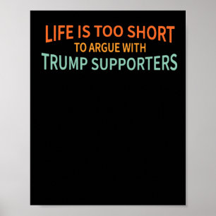 ist zu Kurz, um mit Trump-Unterstützern zu streite Poster