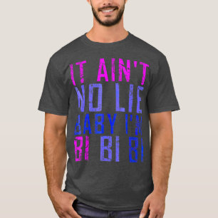 It Aint No Lie Baby Im Bi LGB Geschenk T-Shirt
