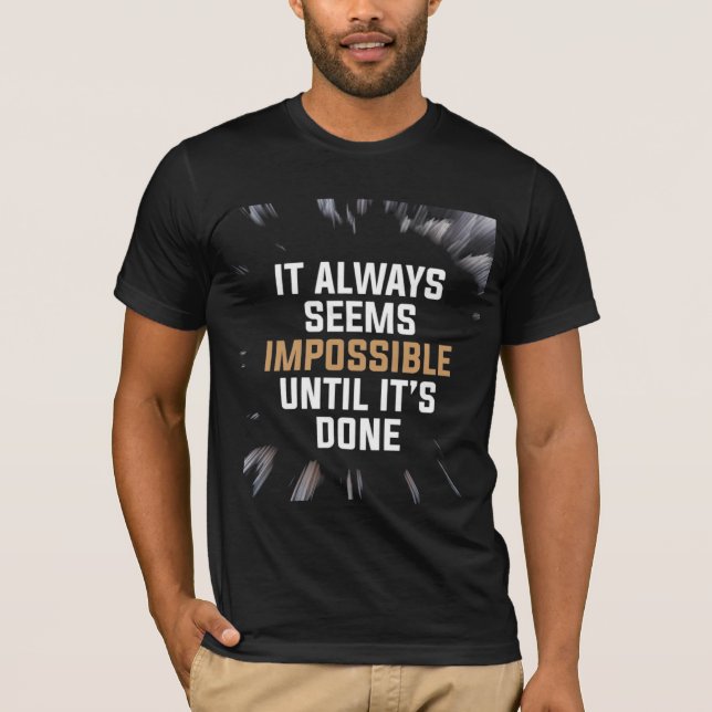 It Always Seems Impossible Until It’s Done – Bold  T-Shirt (Vorderseite)