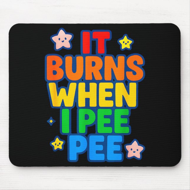 It Burns When I Pee Womens Funny Crazy Embarring  Mousepad (Vorne)