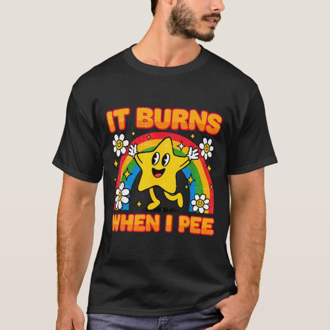It Burns When I Pee Y2k Ironic Sarcastic Saying Em T-Shirt (Vorderseite)