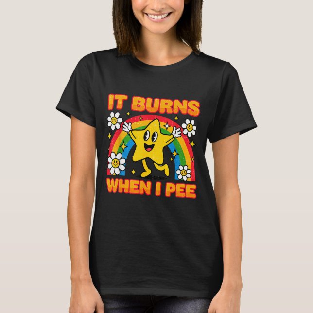 It Burns When I Pee Y2k Ironic Sarcastic Saying Em T-Shirt (Vorderseite)