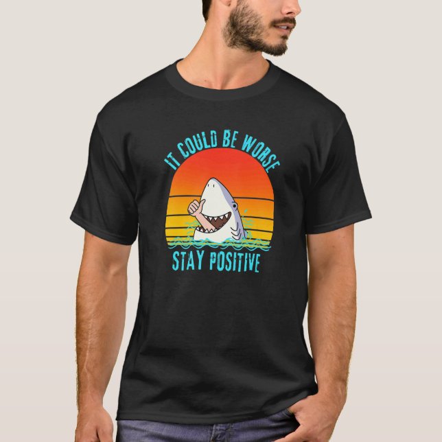 It Could Be Worse Stay Positive   T-Shirt (Vorderseite)