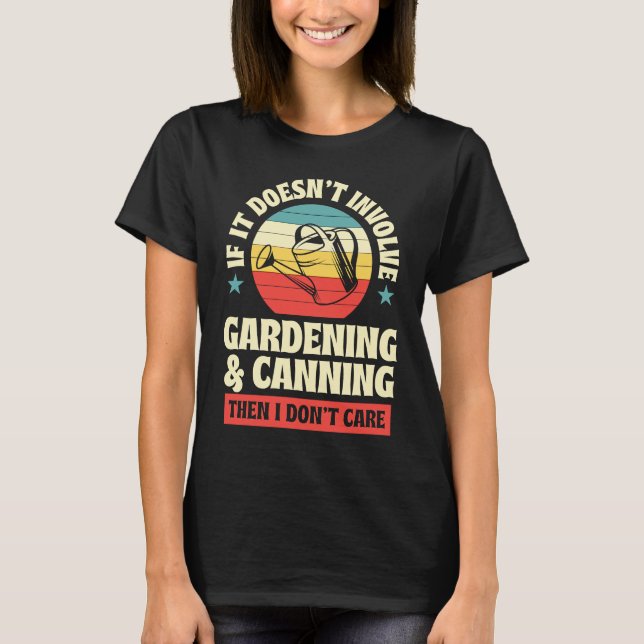 It Doesn't Involve Gardening and Canning Then I Do T-Shirt (Vorderseite)