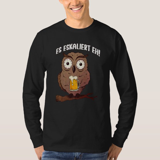It escalates eh owl and owls party sayings escalat T-Shirt (Vorderseite)