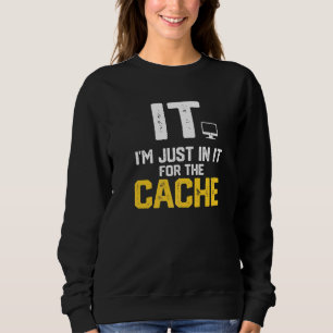 IT Ich bin nur wegen des Cache im Helpdesk-Compute Sweatshirt