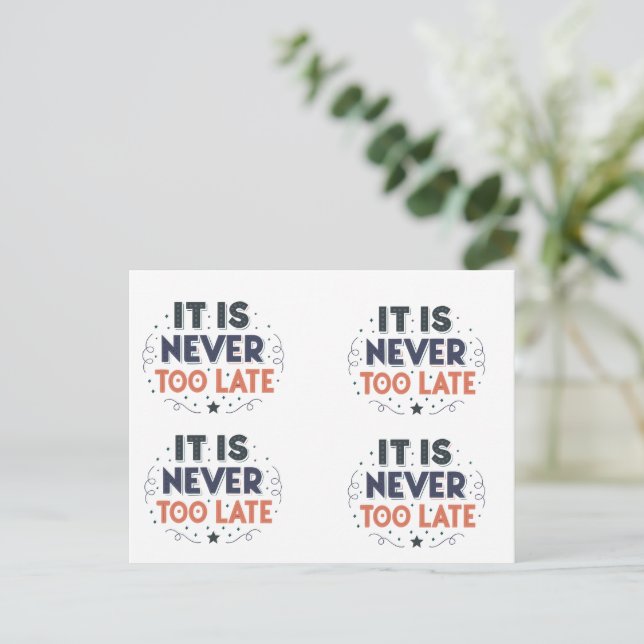 It Is Never Too Late,Motivational Typography Postkarte (Stehend Vorderseite)